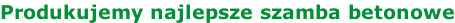Produkujemy najlepsze szamba betonowe