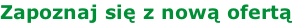 Zapoznaj się z nową ofertą