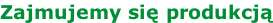 Zajmujemy się produkcją