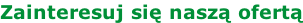 Zainteresuj się naszą ofertą